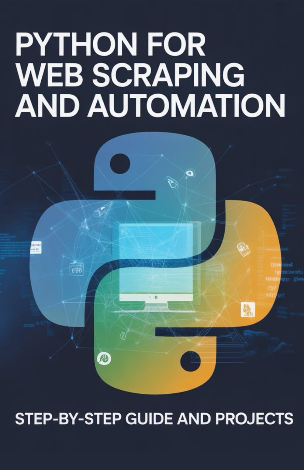 Python for Web Scraping and Automation: Step-by-Step Guide and Projects (Python & Modern Web Development Projects Series)