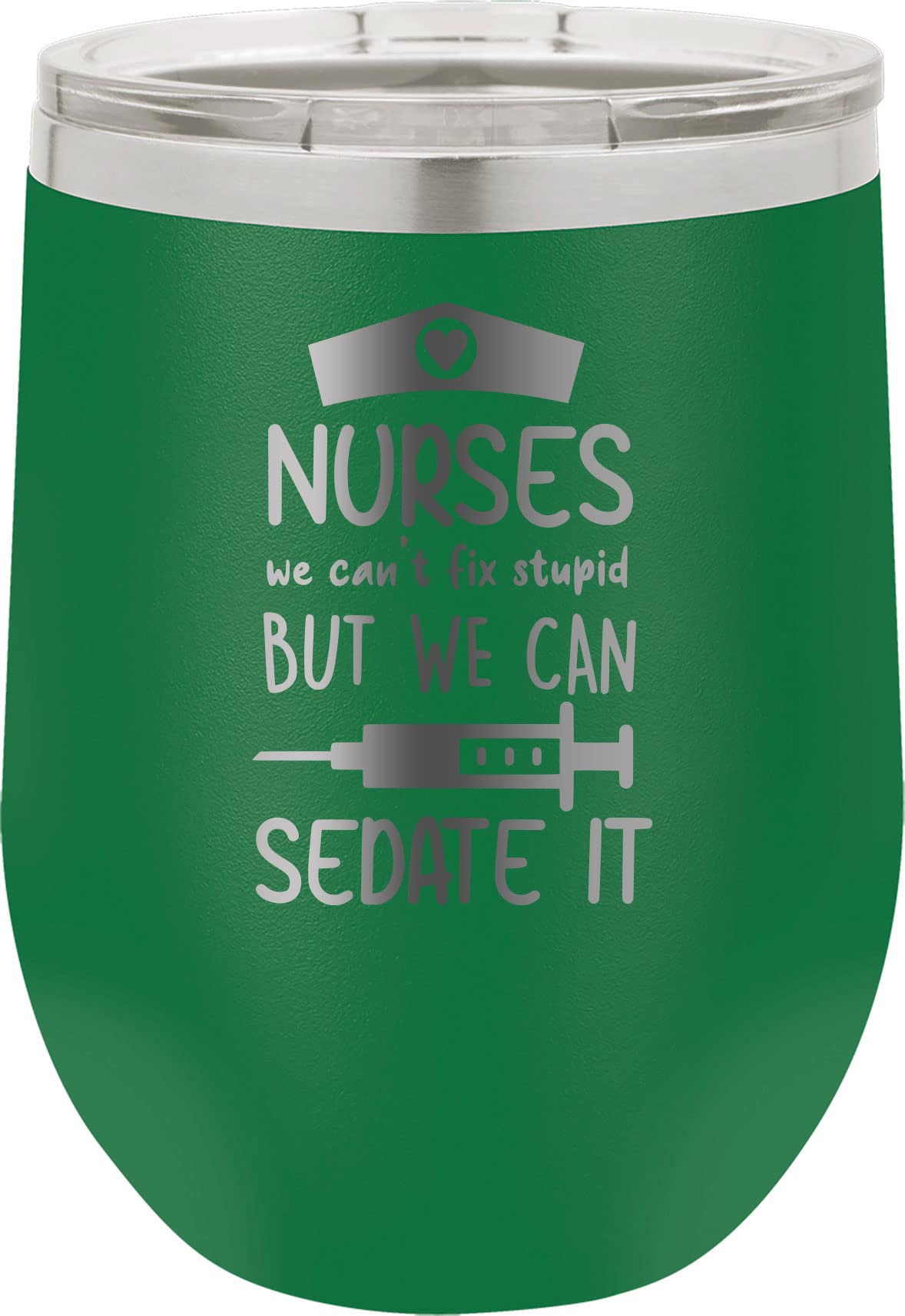 CustomGiftsNow Nurses We Can't Fix Stupid But We Can Sedate It - Nursing - Stainless Steel Double-Wall Insulated 12-Ounce Truck Car Travel Coffee Cup Wine Tumbler Mug with Lid