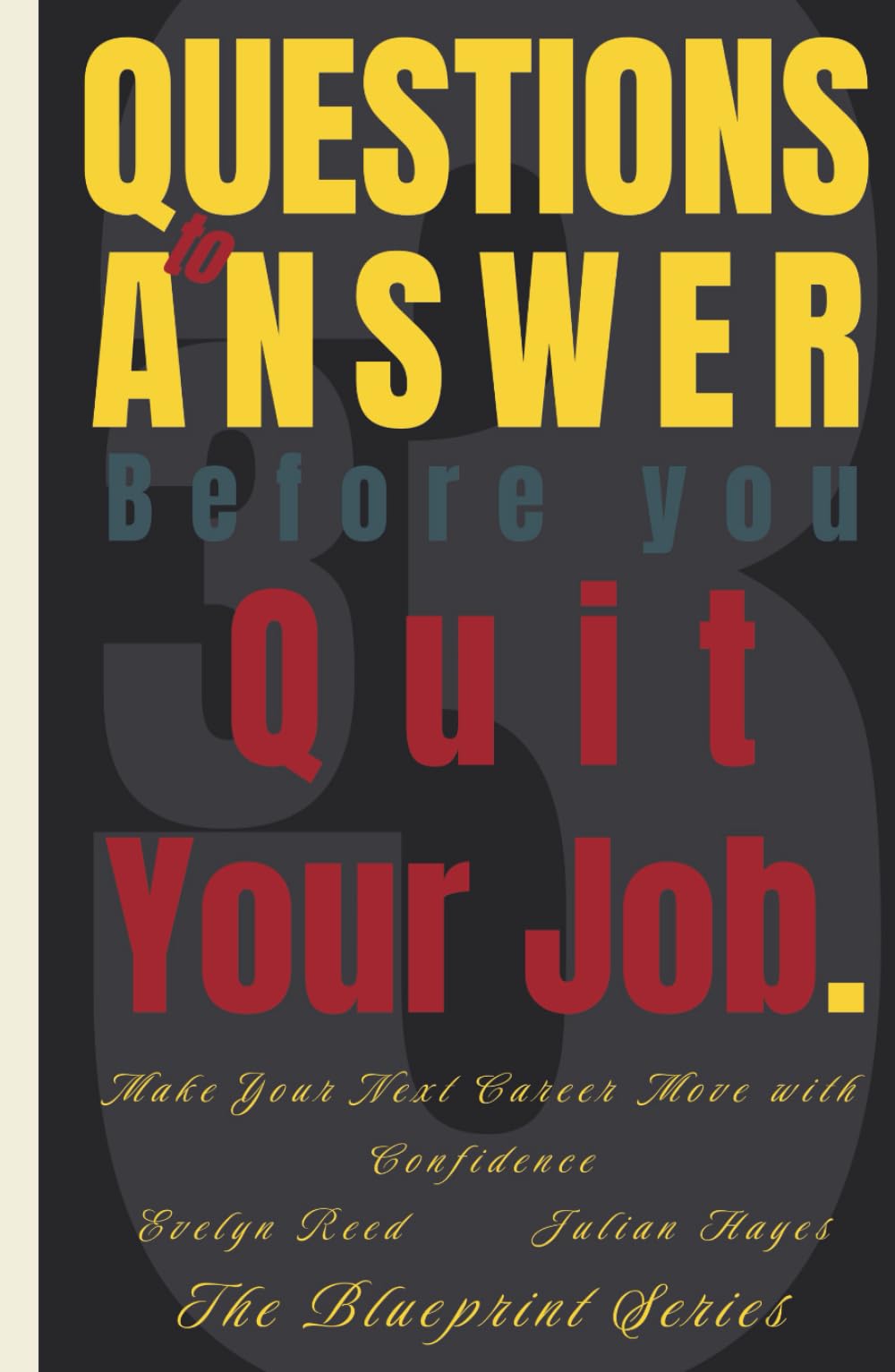 33 Questions to Answer Before You Quit Your Job: Make Your Next Career Move with Confidence (The Blueprint Series)