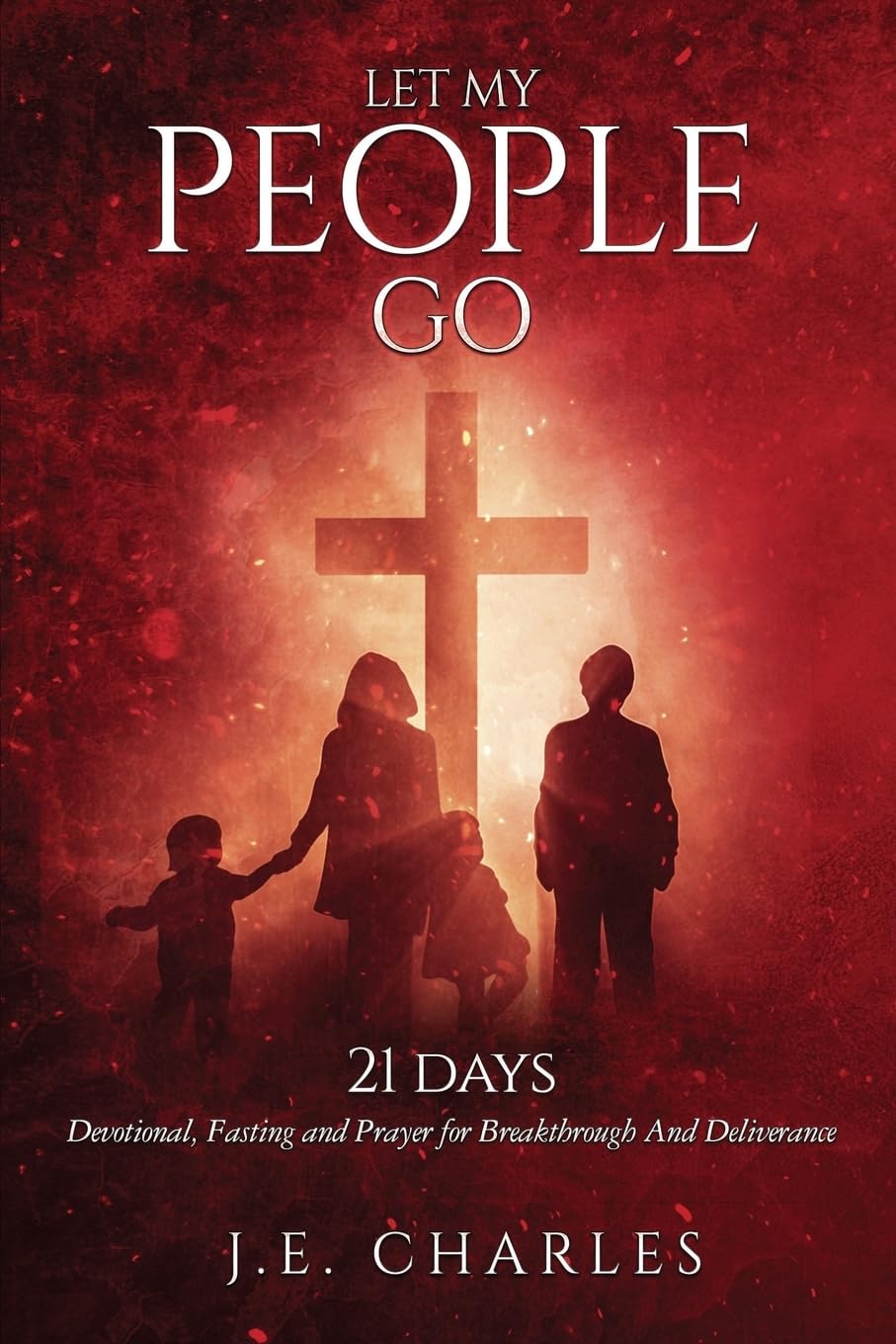 Let My People GO!: 21 Days Fasting and Prayers for Breakthrough and Deliverance