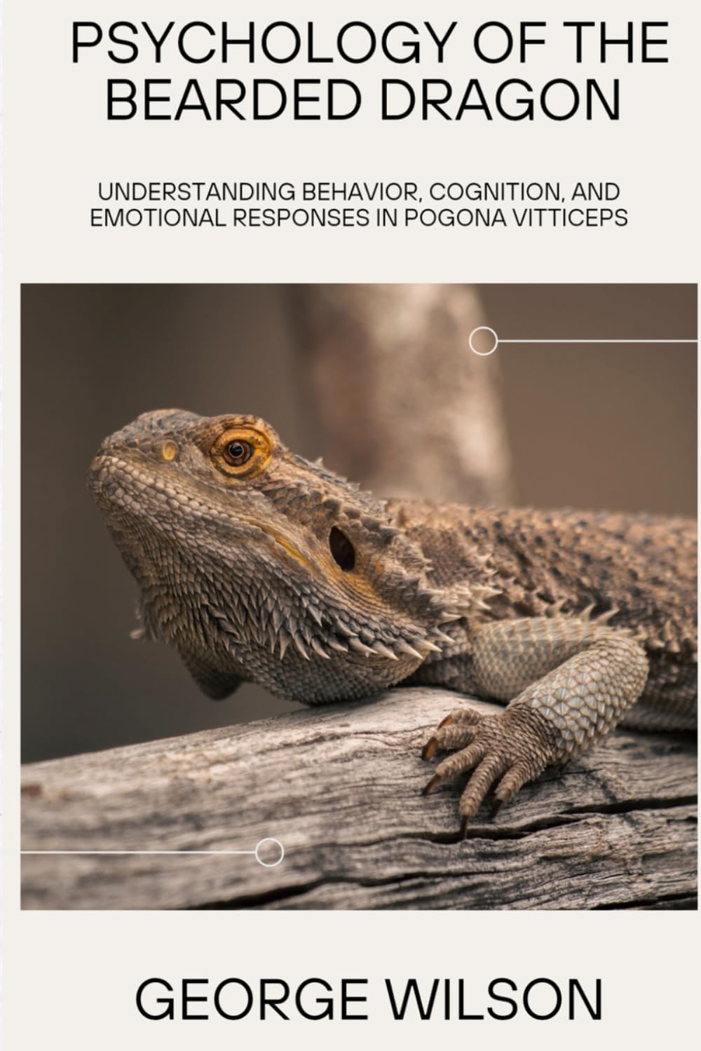 PSYCHOLOGY OF THE BEARDED DRAGON: Understanding Behavior, Cognition, and Emotional Responses in Pogona vitticeps