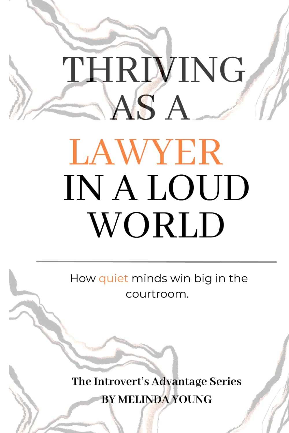 The Introvert’s Advantage: Thriving as a Lawyer in a Loud World: How Quiet Minds Win Big in the Courtroom