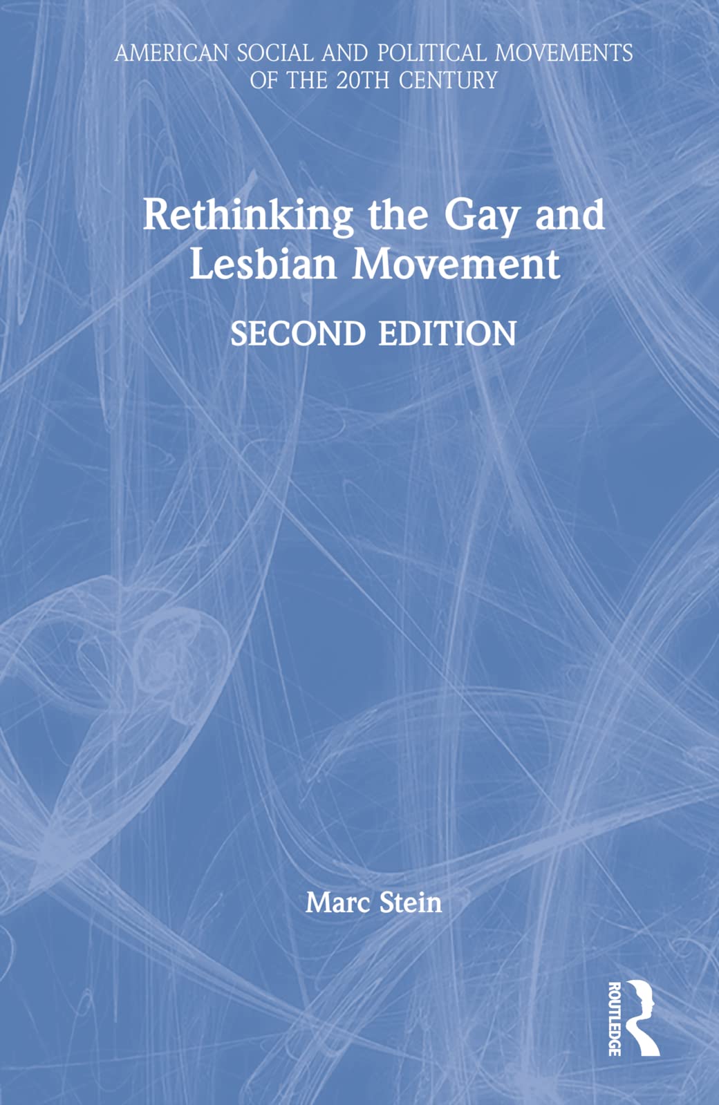 Rethinking the Gay and Lesbian Movement (American Social and Political Movements of the 20th Century)