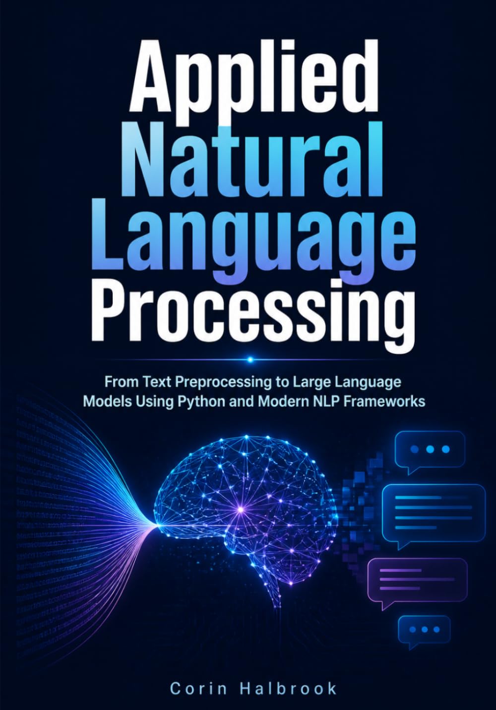 Applied Natural Language Processing: From Text Preprocessing to Large Language Models Using Python and Modern NLP Frameworks