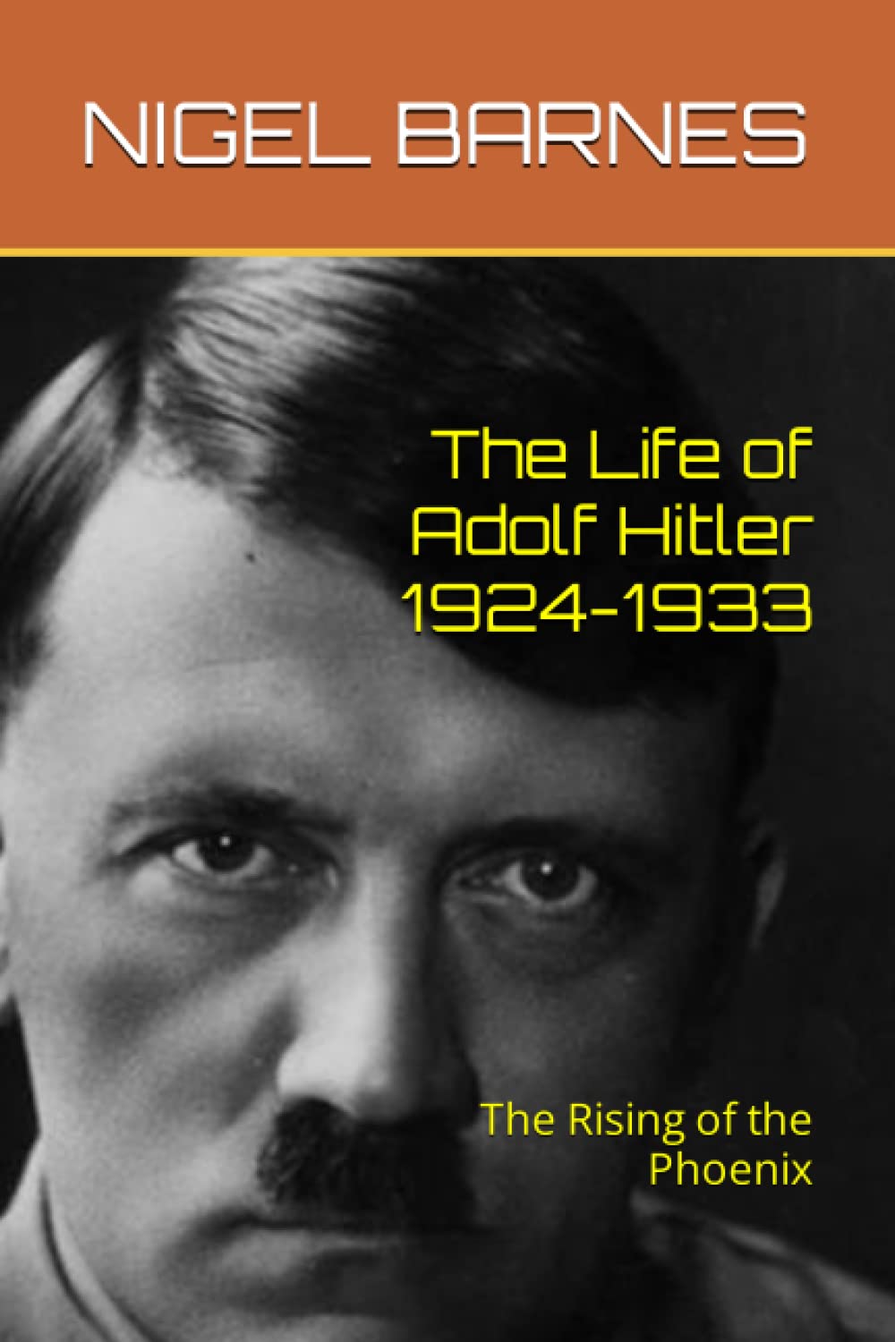 The Life of Adolf Hitler 1924-1933: The Rising of the Phoenix