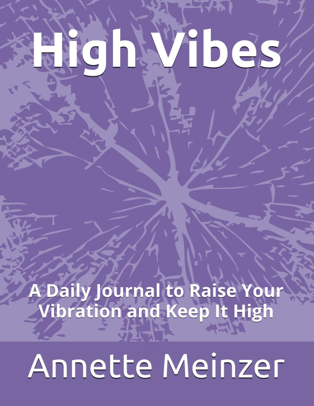 High Vibes: A Daily Journal to Raise Your Vibration and Keep It High