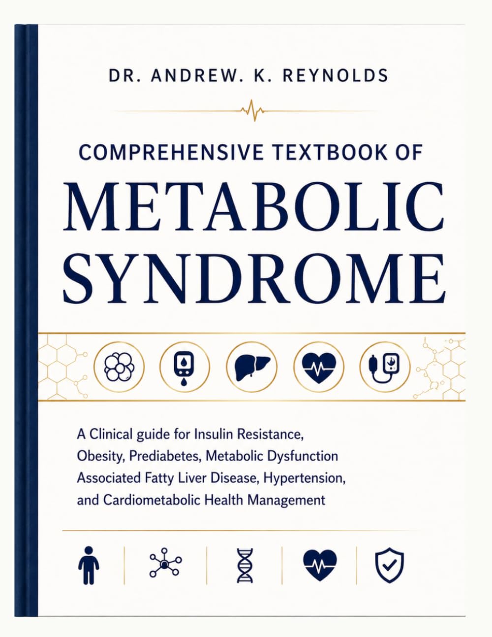 Comprehensive Textbook of Metabolic Syndrome: A Clinical Guide for Insulin Resistance, Obesity, Prediabetes, Metabolic Dysfunction–Associated Fatty ... and Cardiometabolic Health Management