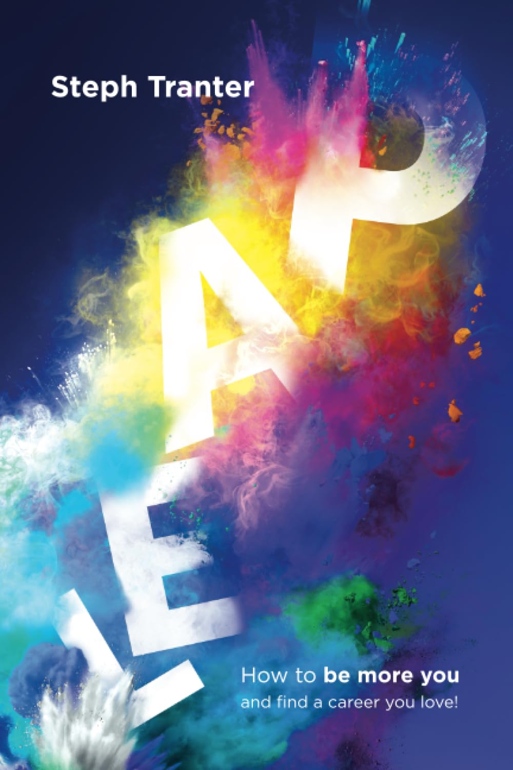 LEAP!: How to be more you and find a career you'll love. (LEAP! Be More You!)