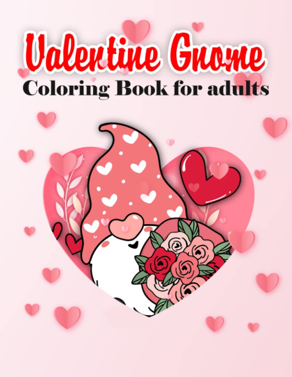 Valentine Gnome Coloring Book: Gnomes Love Valentines Coloring Book, Beautiful Gnomes Coloring Pages For Stress Relief And Relaxation