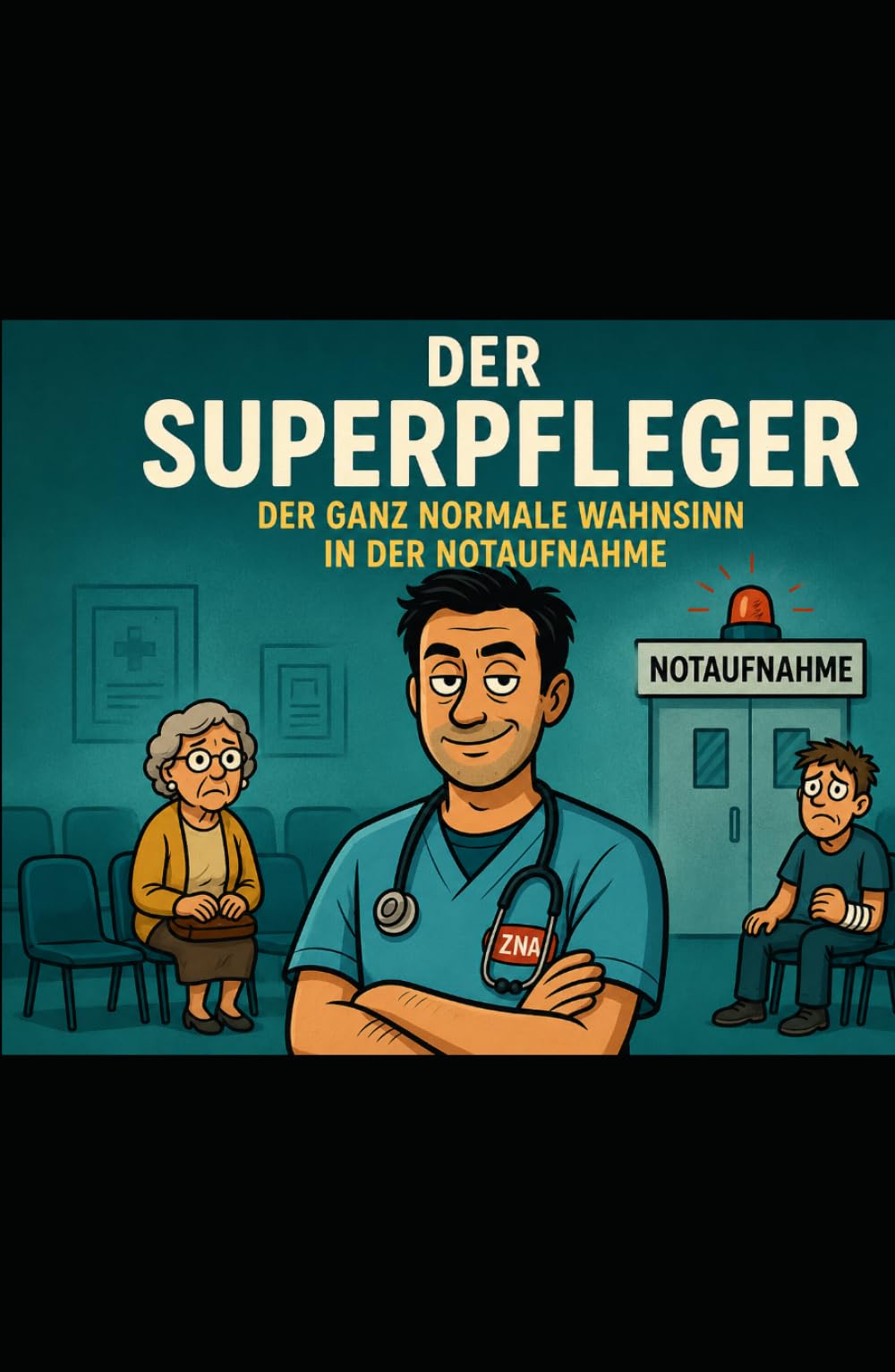 Der Superpfleger: Der ganz normale Wahnsinn in der Notaufnahme
