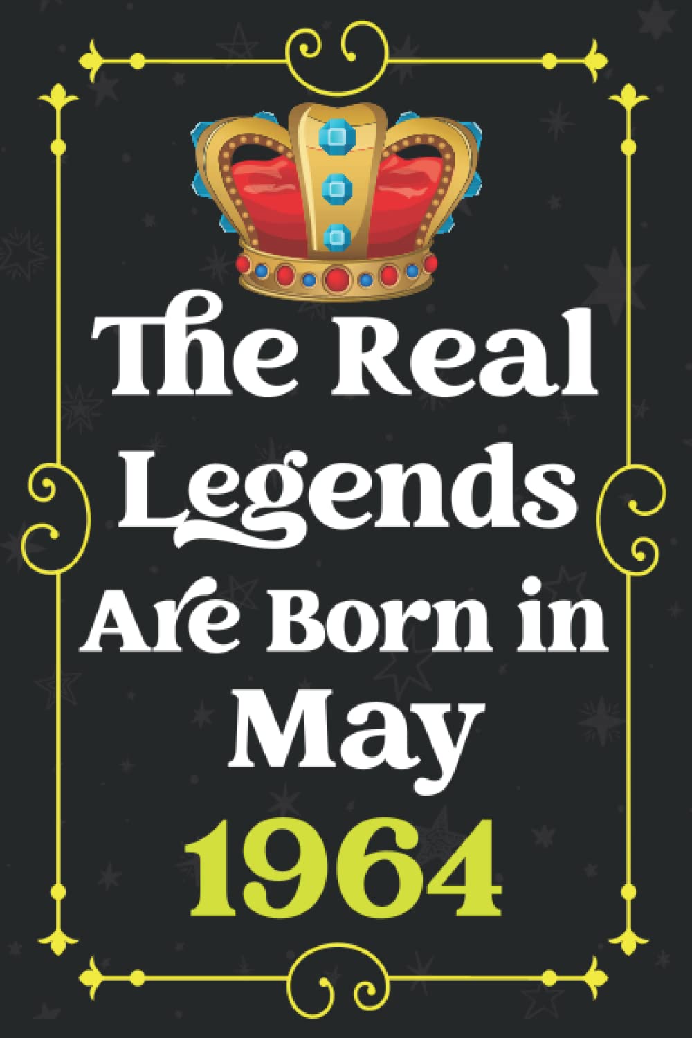 The Real Legends Are Born in May 1964: Blank lined Notebook / Journal / 58 th Birthday Gift for Men, Women... / Birthday Notebook Gift for Men and ... for Legends Are Born in 1964 / 120 Pages, 6x9
