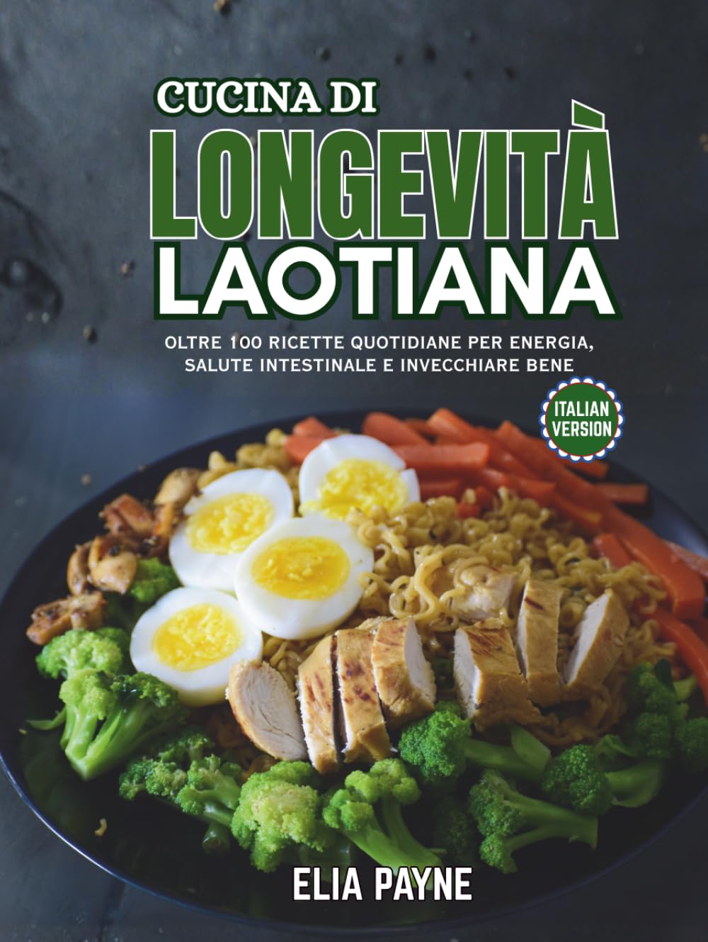 Cucina di Longevità Laotiana: Oltre 100 ricette quotidiane per energia, salute intestinale e invecchiare bene