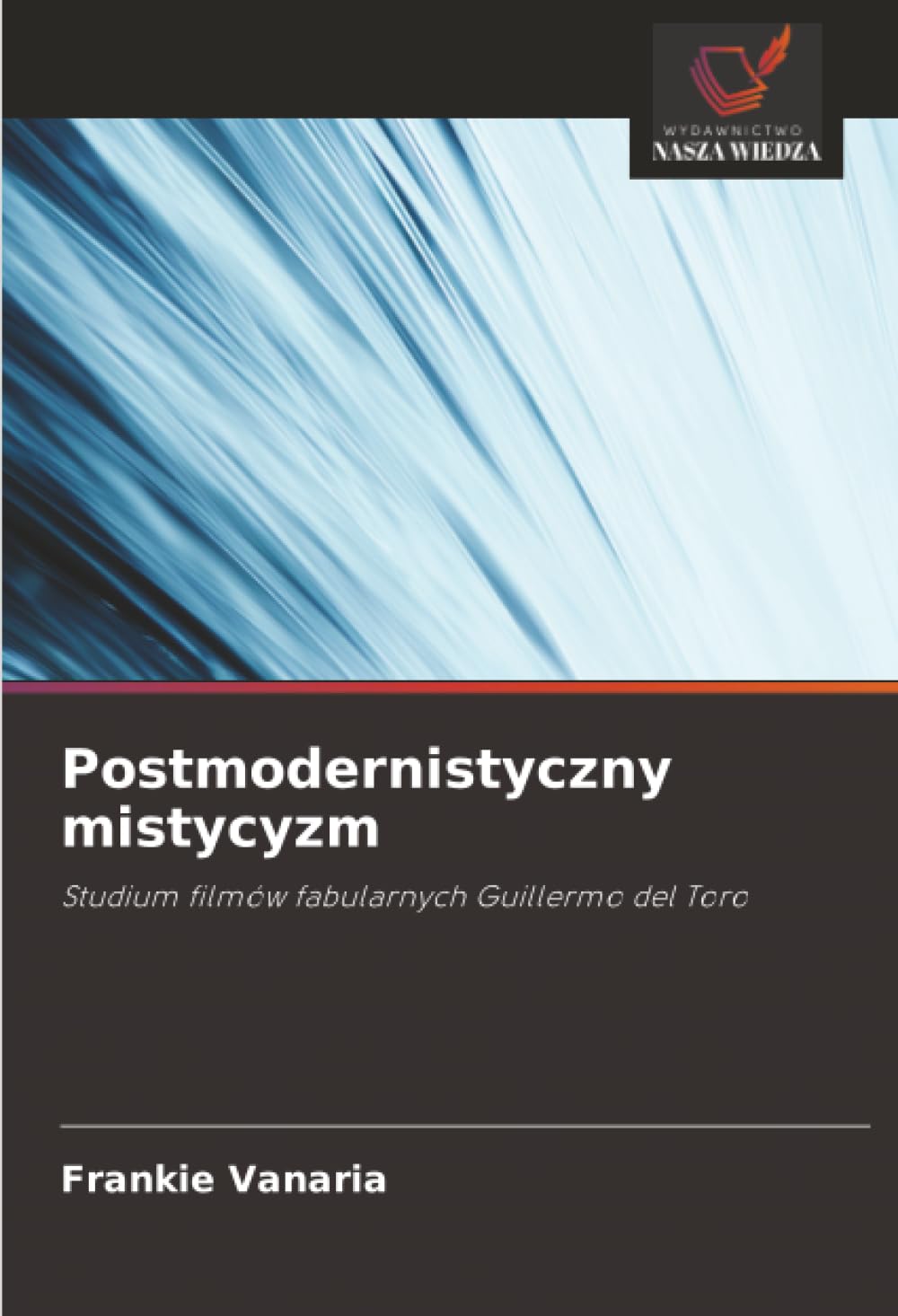 Postmodernistyczny mistycyzm: Studium filmów fabularnych Guillermo del Toro