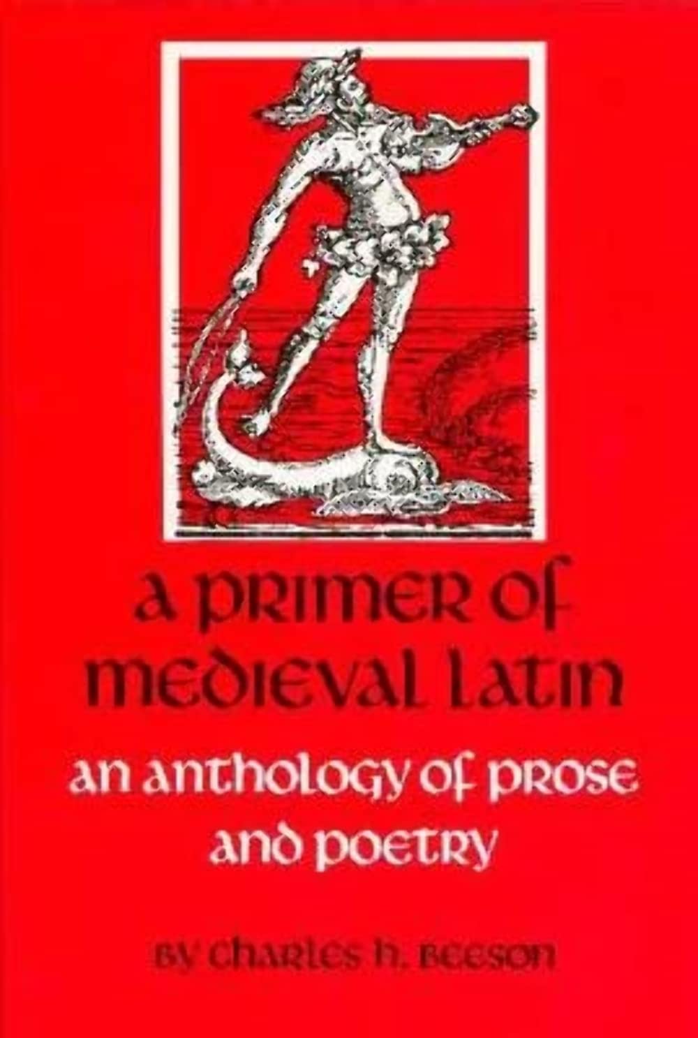 A Primer of Mediaeval Latin: An Anthology of Prose and Poetry