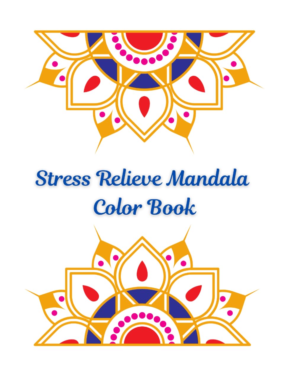 Stress Relieve Mandala Coloring Book: Mandala Coloring Book | Help relieve Stress, Relax and Focus. | 8x10 inches | 40 pages | One sided Picture