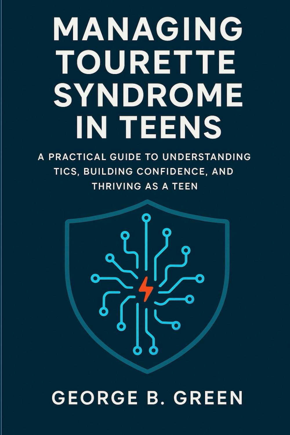 MANAGING TOURETTE SYNDROME IN TEENS: A PRACTICAL GUIDE TO UNDERSTANDING TICS, BUILDING CONFIDENCE, AND THRIVING AS A TEEN.