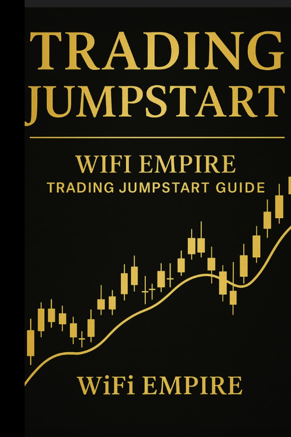 Trading Jumpstart: A Beginner's Guide to Understanding the Stock Market (WiFi Empire Trading Series)