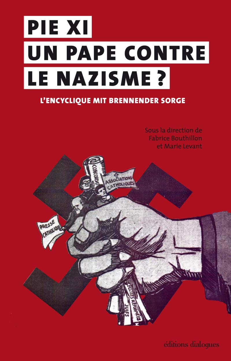 Pie XI, un pape contre le nazisme ? L'encyclique Mit brennender Sorge: L'encyclique Mit brenneder Sorge (14 mars 1937), Actes du colloque international de Brest, 4-6 juin 2015