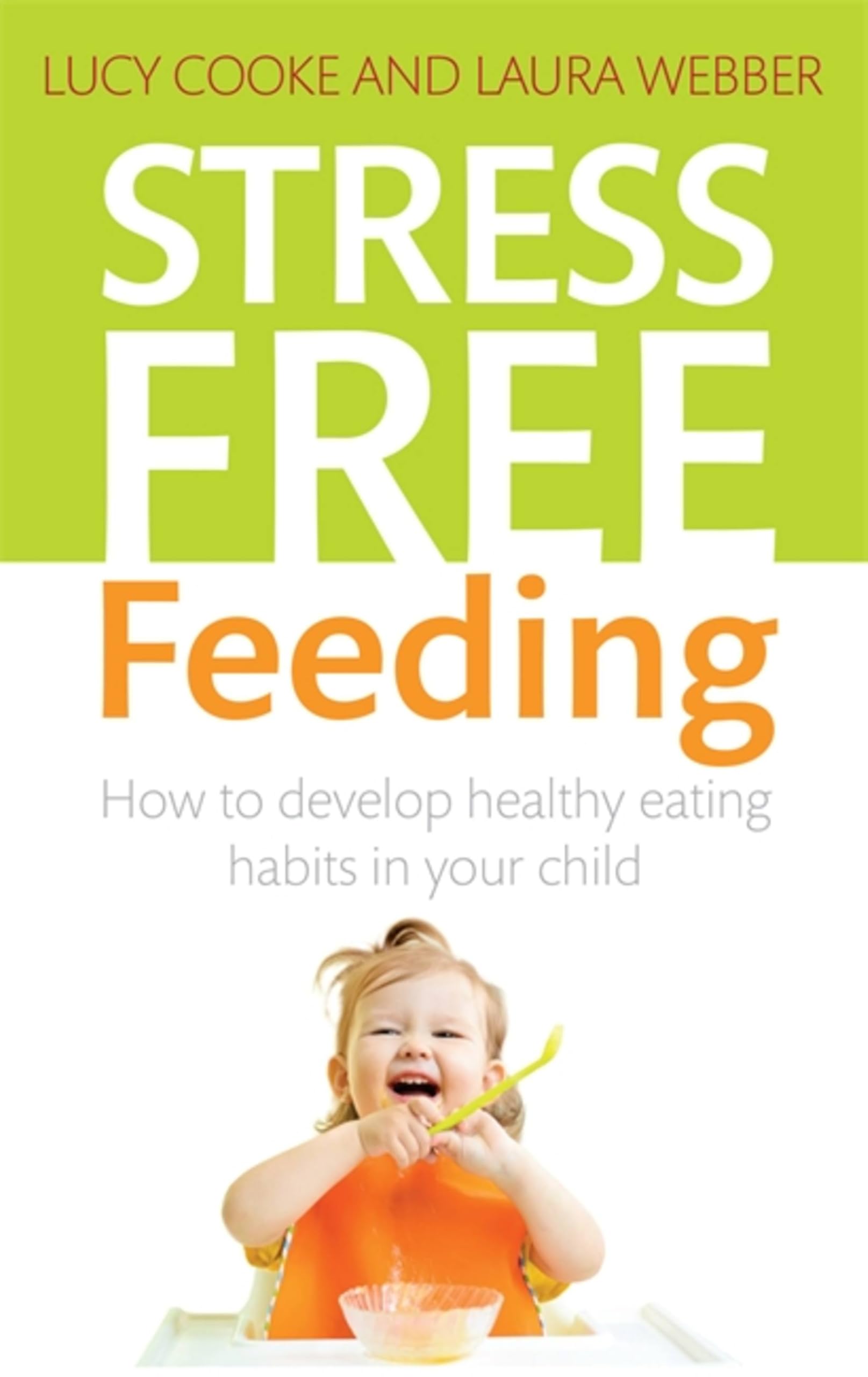 Stress-Free Feeding: How to develop healthy eating  by Lucy Cooke PAPERBACK