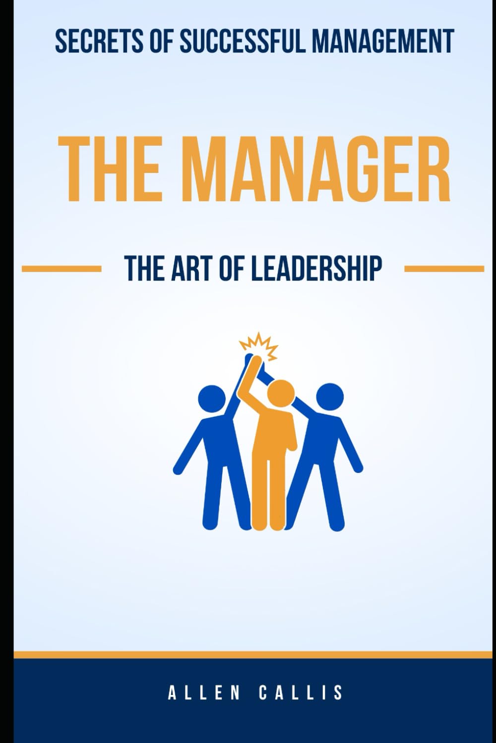 The Manager: The Art of Leadership: Secrets of a Successful Manager