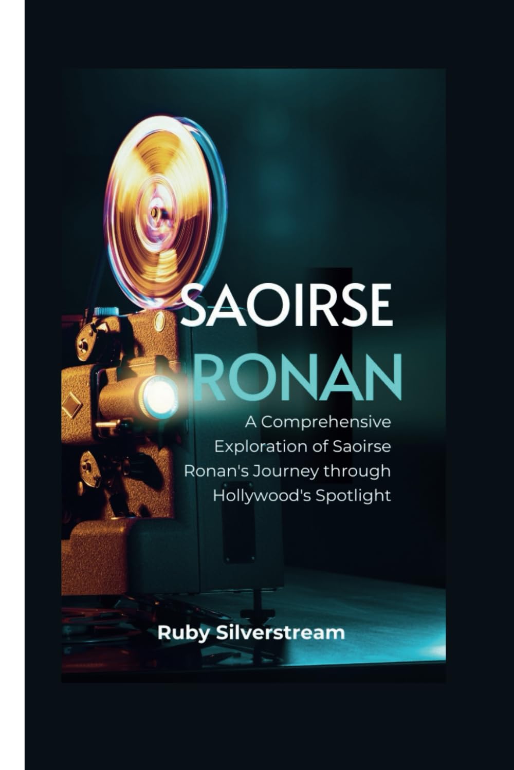 SAOIRSE RONAN: A Comprehensive Exploration of Saoirse Ronan's Journey through Hollywood's Spotlight