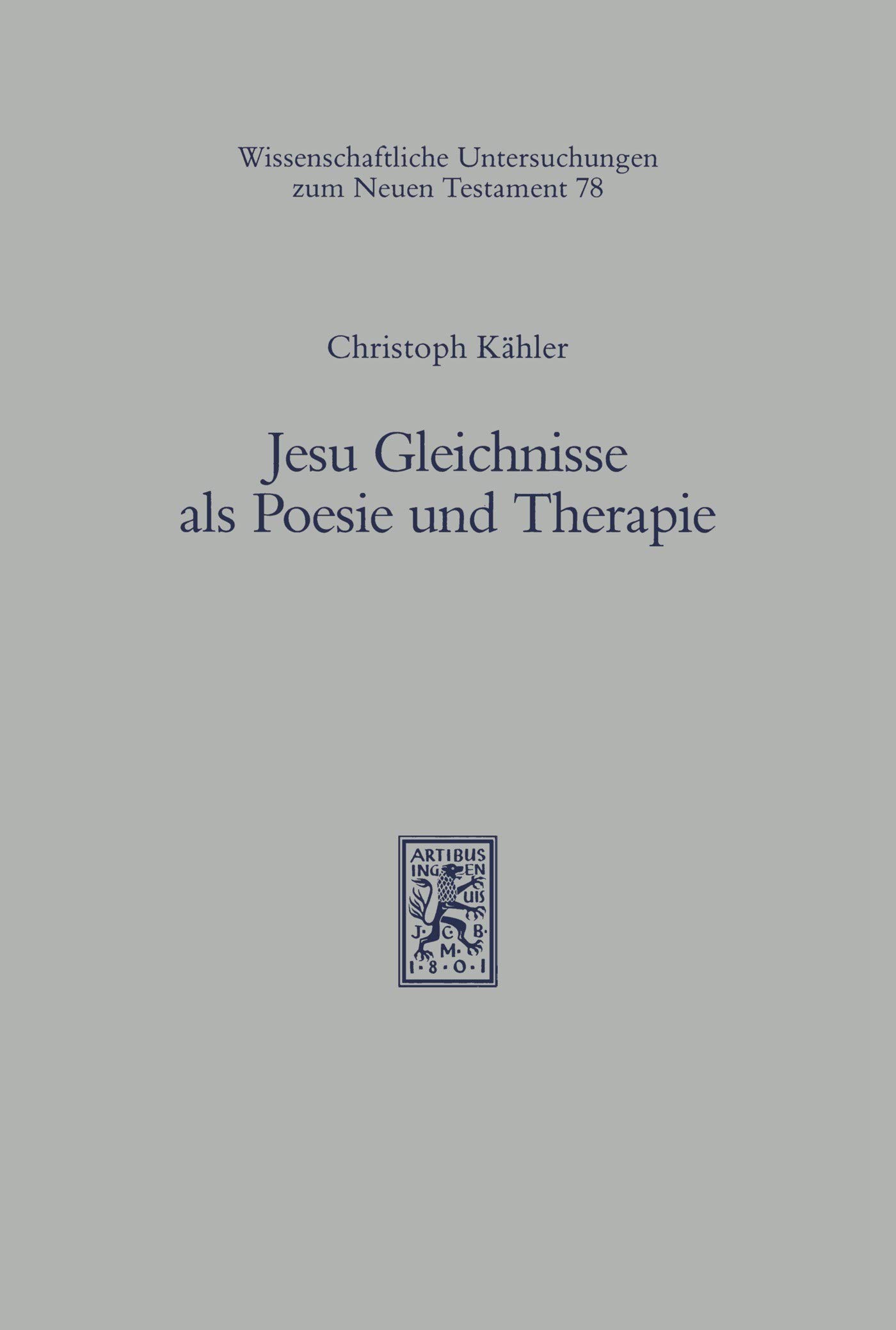 Jesu Gleichnisse als Poesie und Therapie (Wissenschaftliche Untersuchungen zum Neuen Testament 78)