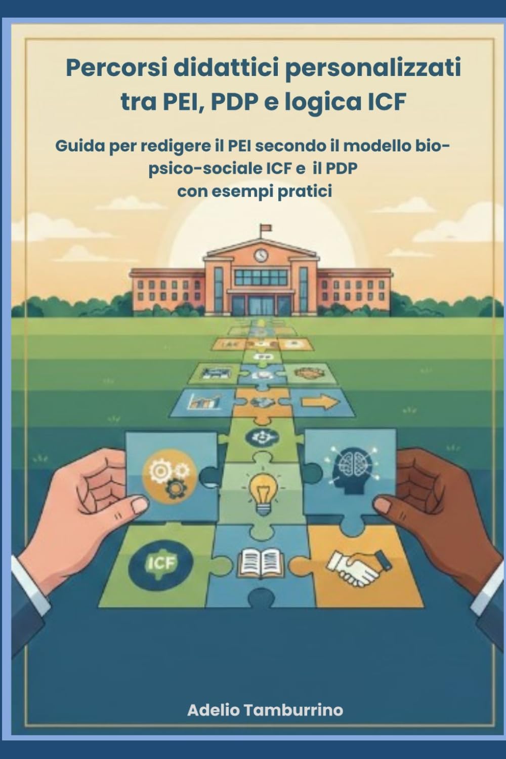 Percorsi didattici personalizzati tra PEI, PDP e logica ICF: Guida per redigere il PEI secondo il modello bio-psico-sociale ICF e il PDP con esempi pratici (Scuola in Pratica)