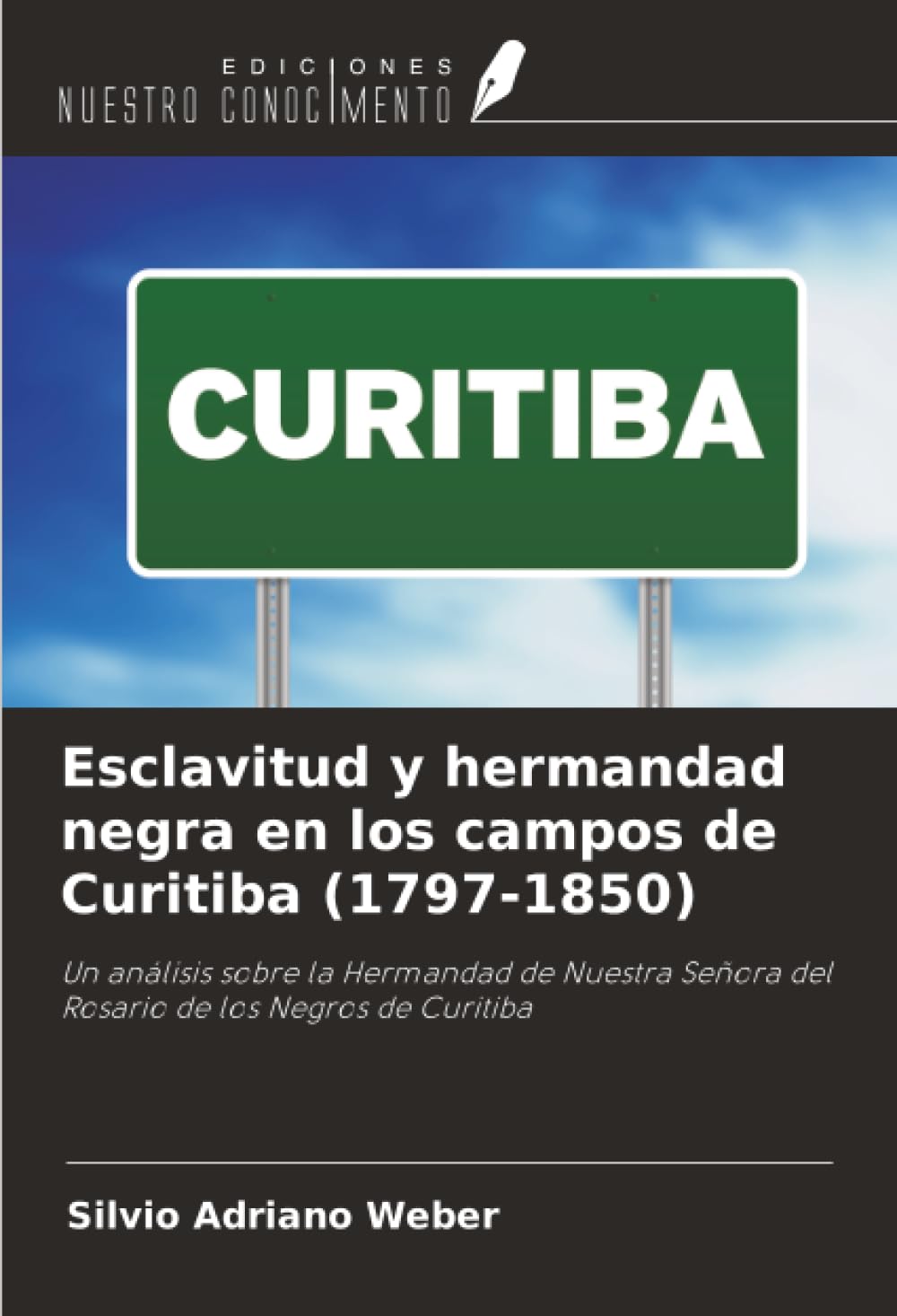 Esclavitud y hermandad negra en los campos de Curitiba (1797-1850): Un análisis sobre la Hermandad de Nuestra Señora del Rosario de los Negros de Curitiba