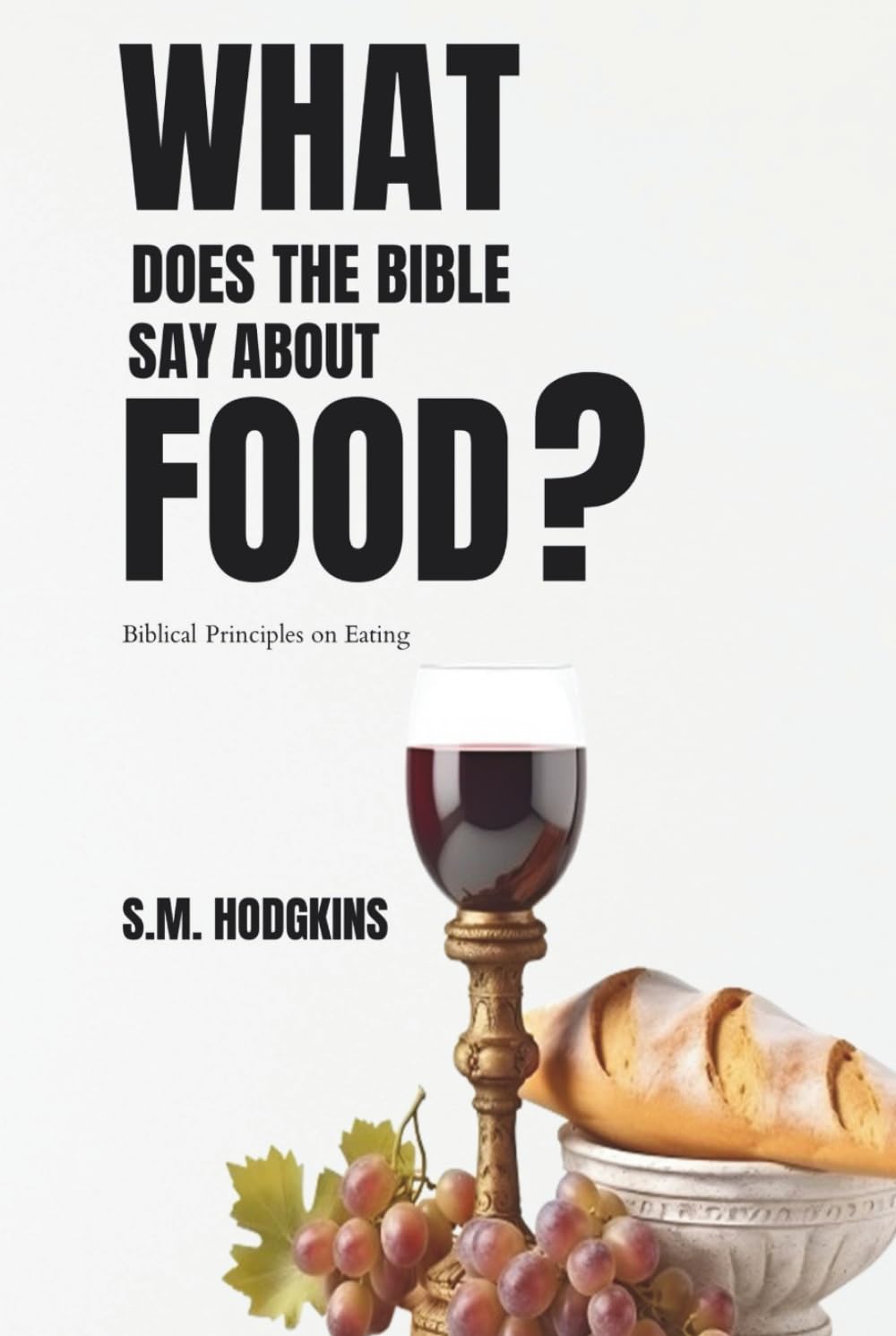 What Does The Bible Say About Food?: Biblical Principles on Eating (Resources For Spiritual Growth)