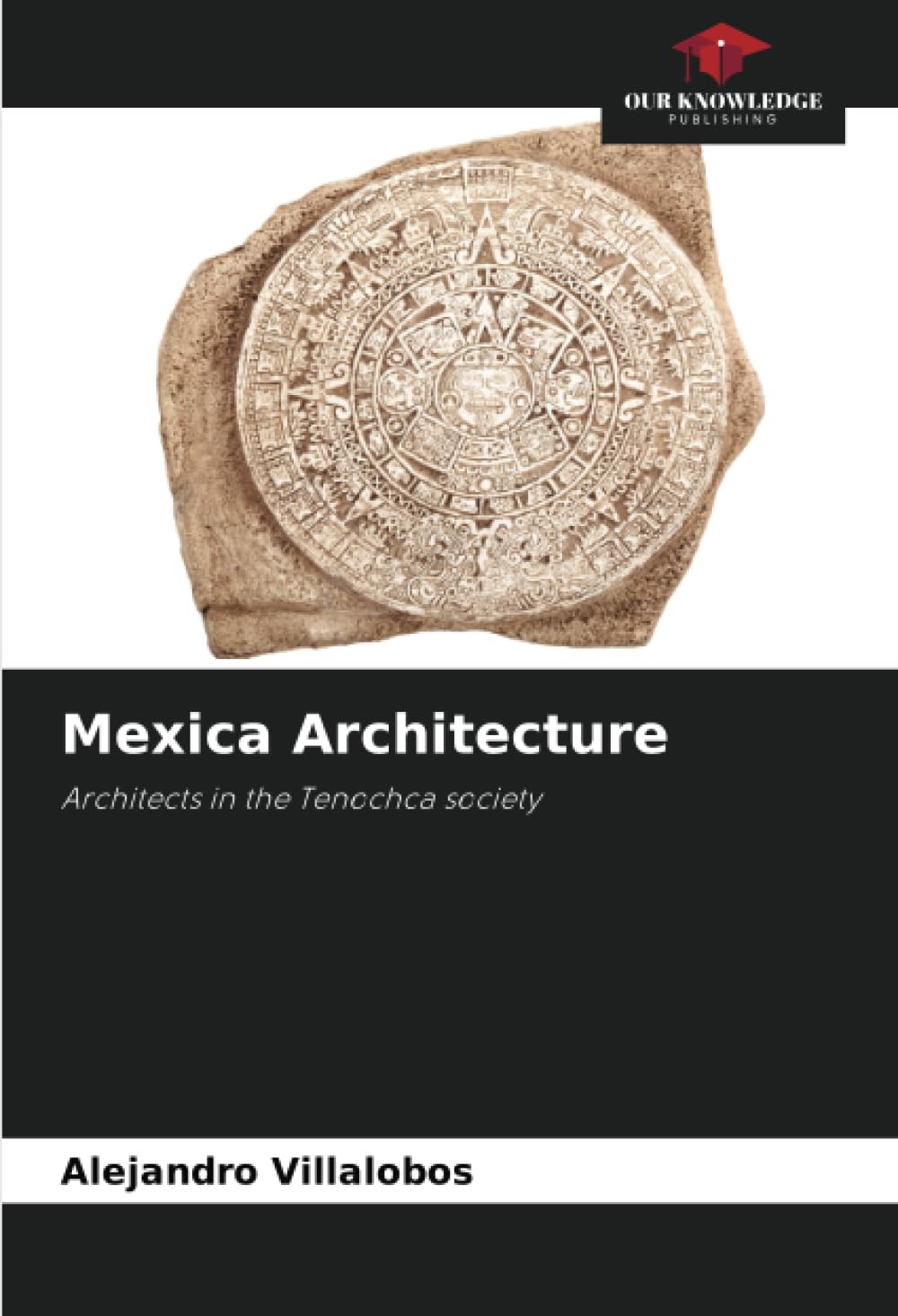 Architecture Mexica décryptée les secrets des architectes Tenochcas
