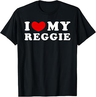 I Love My Reggie, I Heart My Reggie T-Shirt
