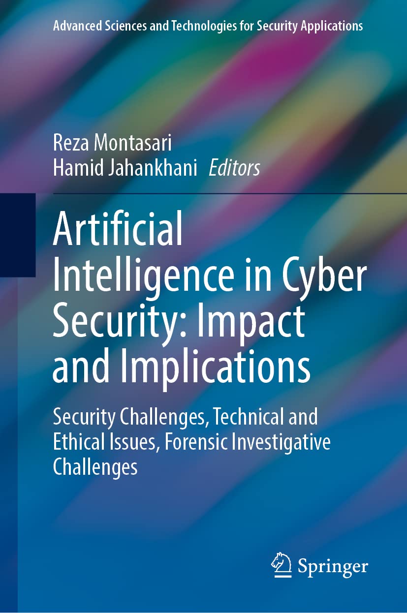 Artificial Intelligence in Cyber Security: Impact and Implications : Security Challenges, Technical and Ethical Issues, Forensic Investigative ... and Technologies for Security Applications)