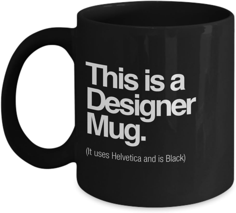 This Is A Designer Mug. (It Uses Helvetica And Is Black), 11 oz - Unique Gifts By huMUGous