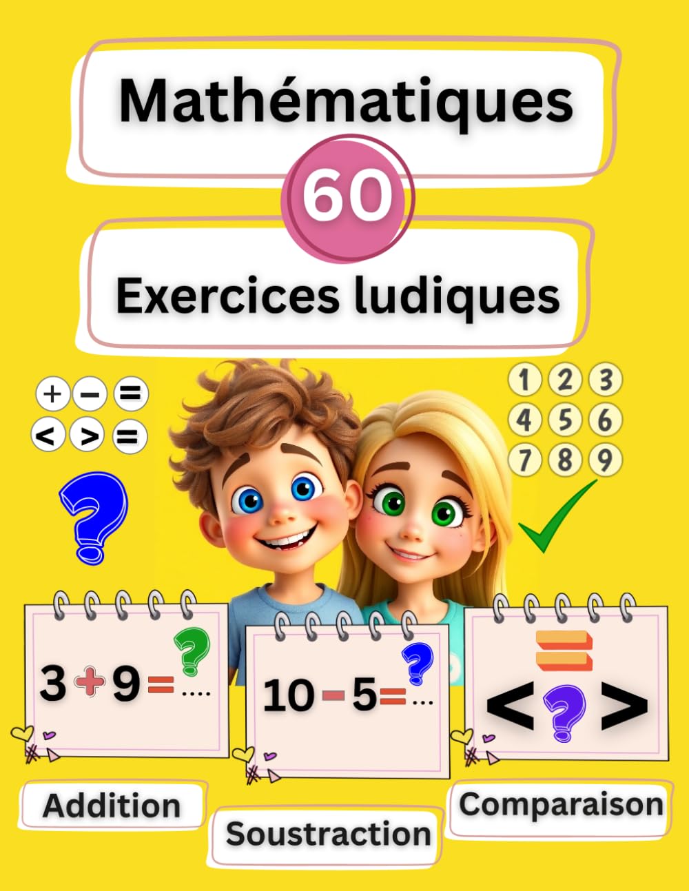 Mathématiques CP : Exercices d’addition, de soustraction et de comparaison pour les enfants de 6 à 7 ans: 60 pages d’activités faciles et amusantes avec des coloriages pour l’école primaire