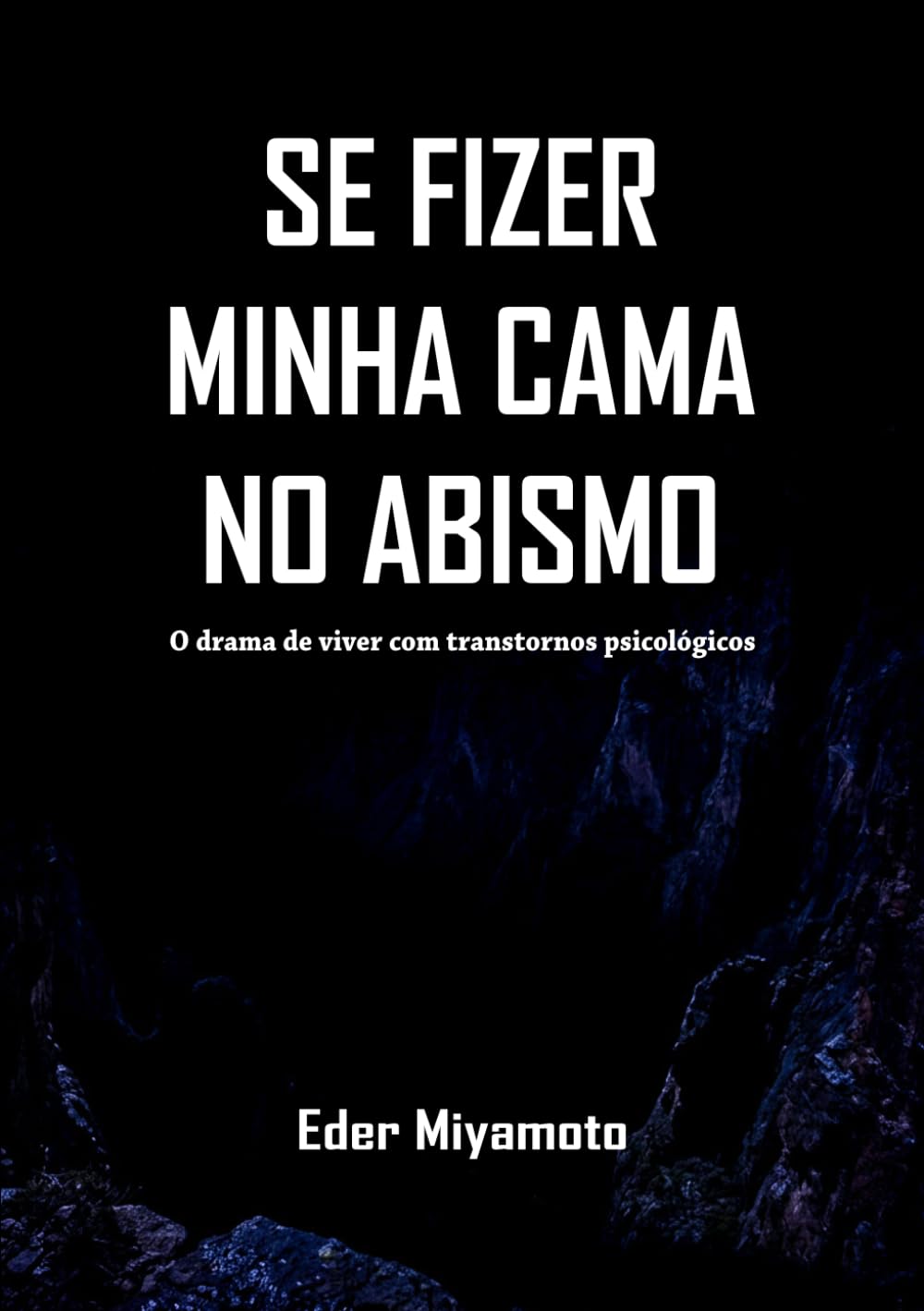 SE FIZER MINHA CAMA NO ABISMO: O drama de viver com transtornos psicológicos
