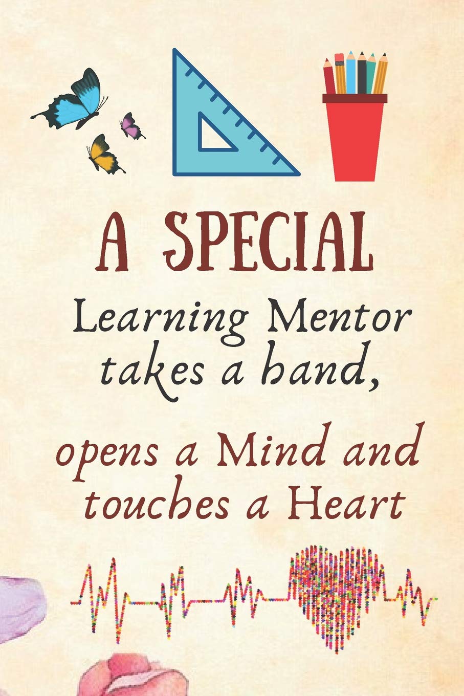 A Special Learning Mentor Takes A Hand, Opens A Mind and Touches A Heart: Lined Blank Notebook Journal