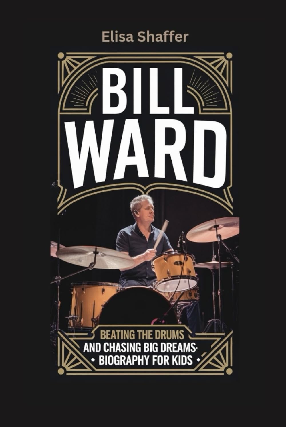 BILL WARD: Beating the Drums and Chasing Big Dreams- Biography For Kids