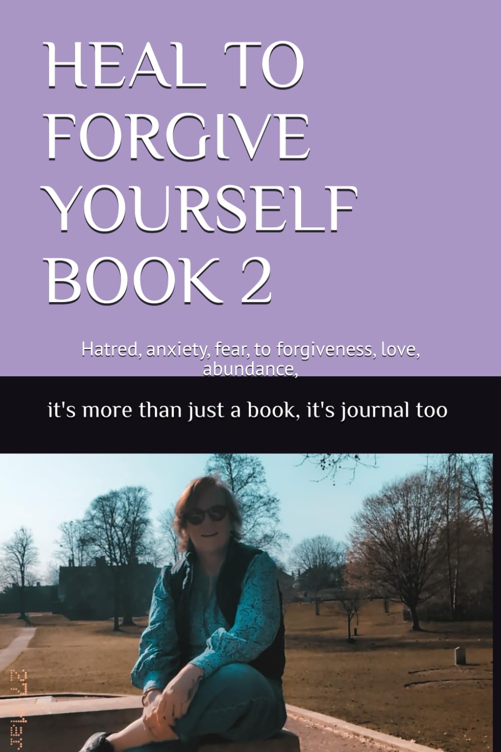 HEAL TO FORGIVE YOURSELF BOOK 2: Hatred, anxiety, fear, to forgiveness, love, abundance,