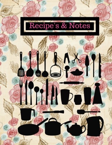 Recipe's & Notes: Crayola Floral Blank Recipe Book |Journal, Notebook, Recipe Keeper, Cookbook, Organizer | To Write In & Store Your Family Recipes | 8.5"x 11" Large | 100 pages (Cooking Gifts)