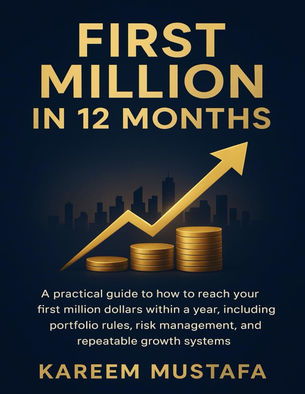 First Million In 12 Months: A practical guide to how to reach your first million dollars within a year, including portfolio rules, risk management, ... systems. (The Millionaire Playbook Series)