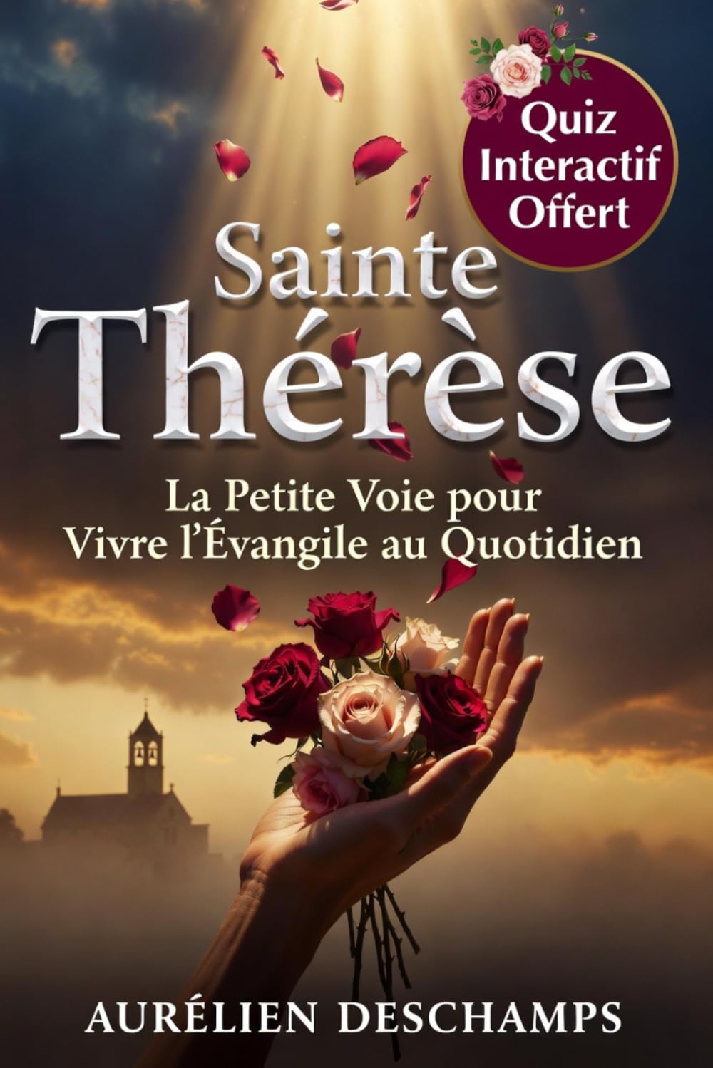 SAINTE THÉRÈSE Vivre la Confiance et la Prière au Quotidien: La Petite Voie de Thérèse de Lisieux pour Vivre l'Évangile au Quotidien