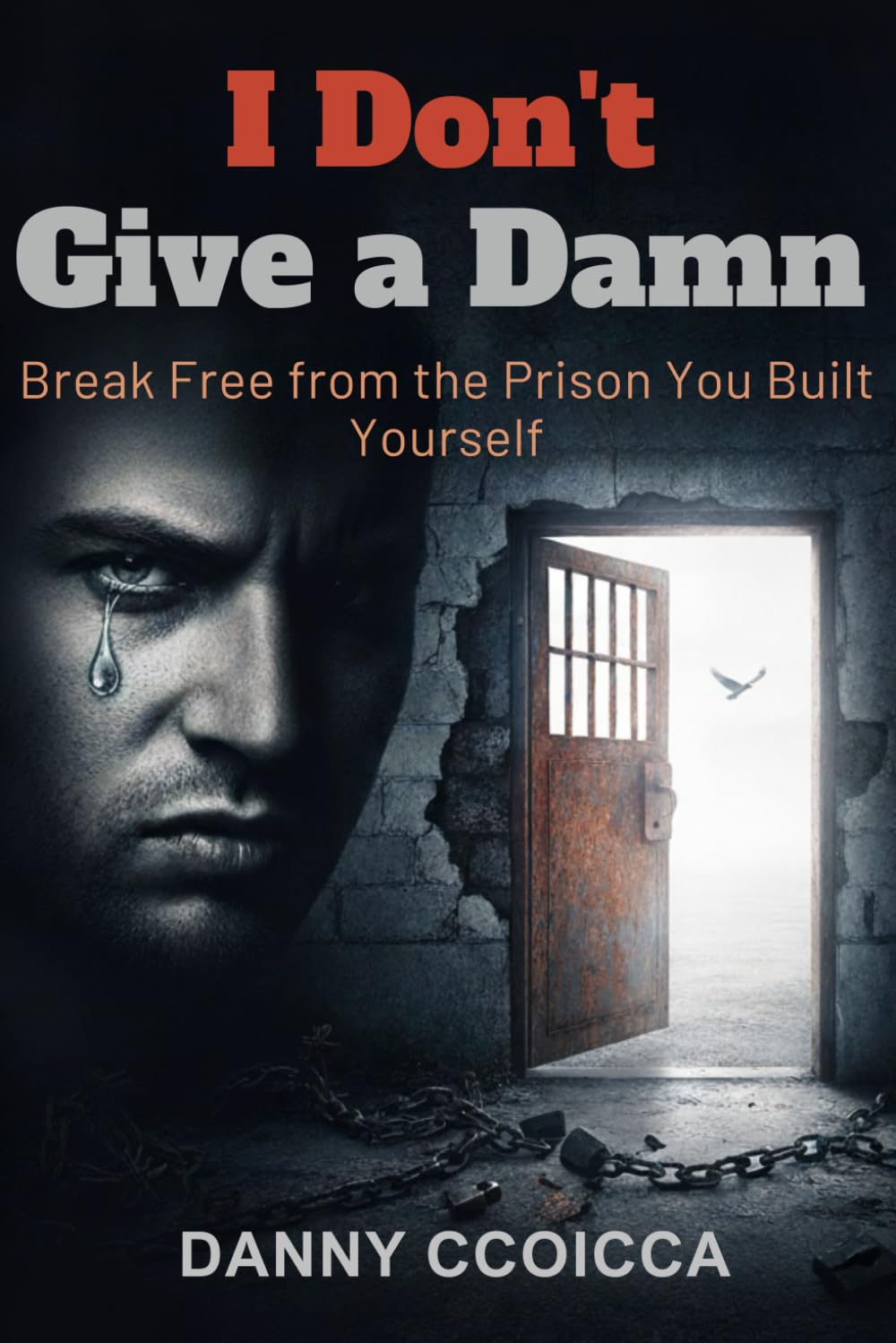 I Don't Give a Damn: Break Free from the Prison You Built Yourself
