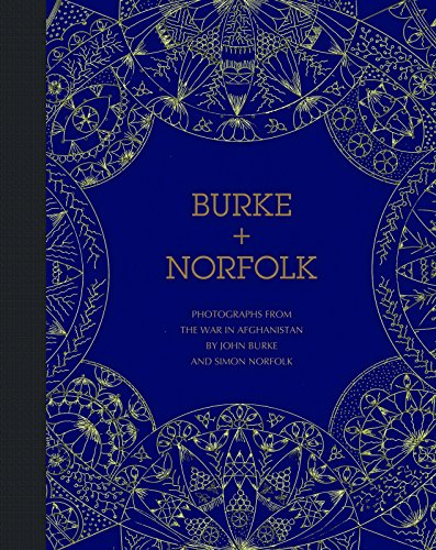 Burke + Norfolk: PHOTOGRAPHS FROM THE WAR IN AFGHANISTAN BY JOHN BURKE AND SIMON NORFOLK
