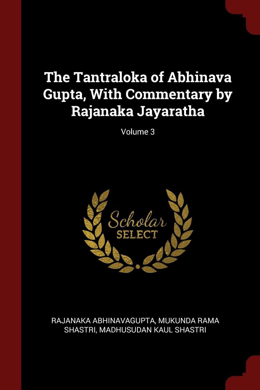 The Tantraloka of Abhinava Gupta, with Commentary by Rajanaka Jayaratha; Volume 3