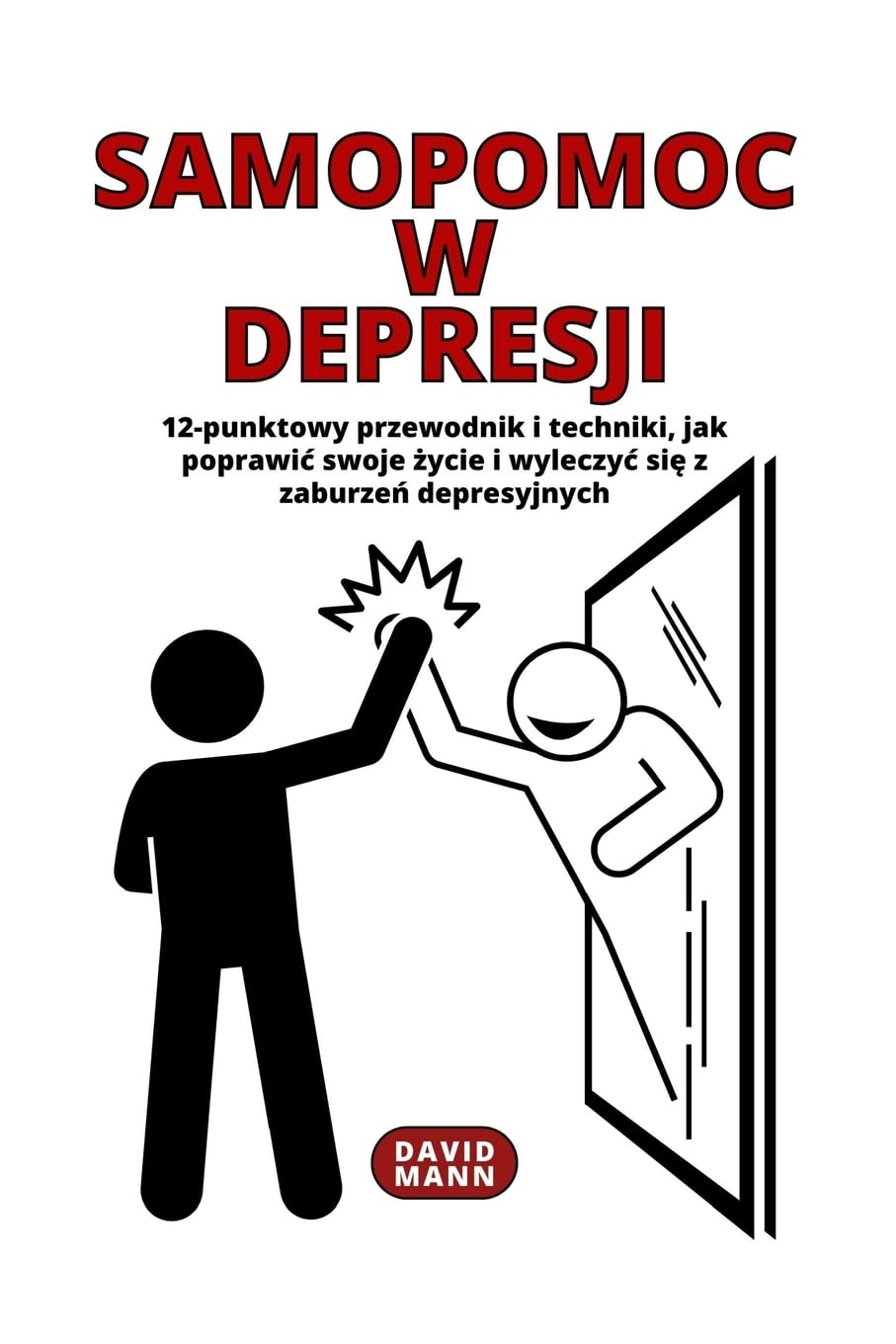 Samopomoc w depresji: Wskazwki, jak poprawic swoje życie i wyleczyc się z zaburzeń depresyjnych