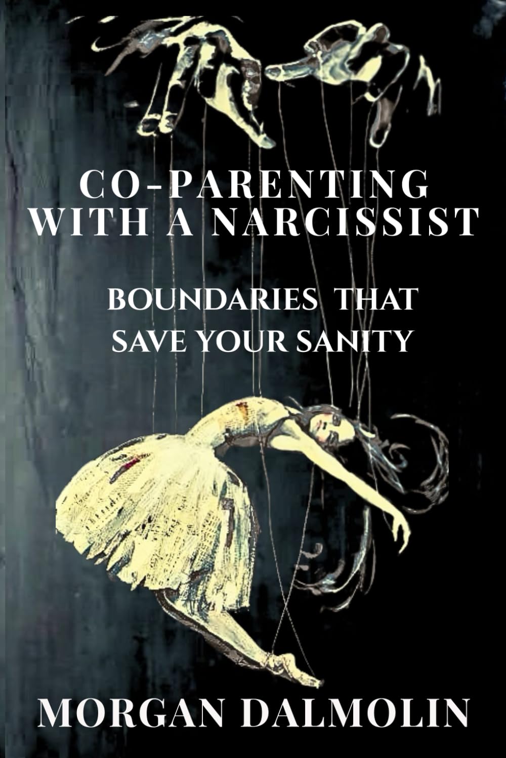 Co-Parenting with a Narcissist: Boundaries That Save Your Sanity (Co-Parenting with a Narcissist by Morgan Dalmolin)