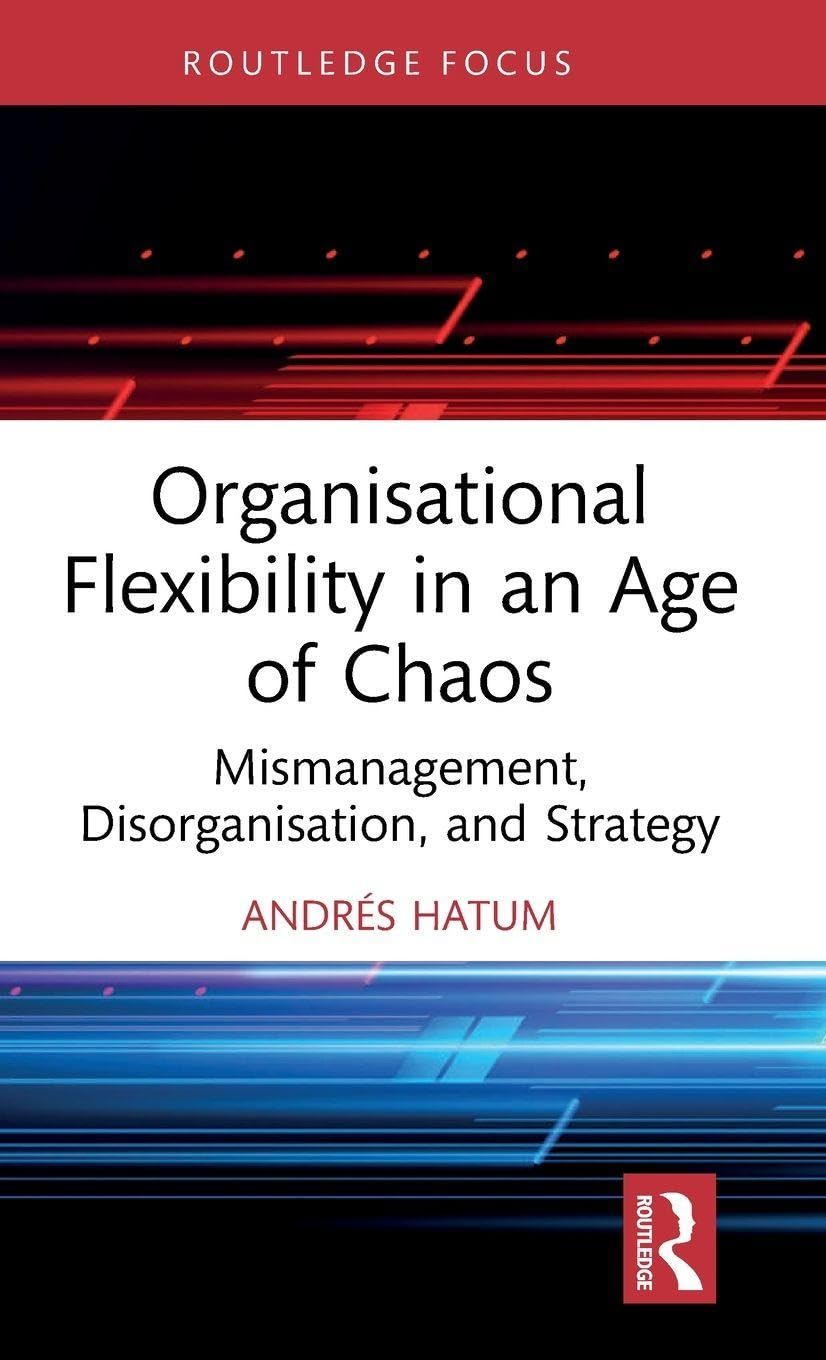 Organisational Flexibility in an Age of Chaos by Andres Hatum (Hardback Book)