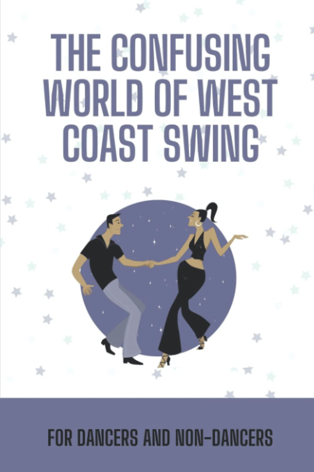 Buy The Confusing World Of West Coast Swing For Dancers And Non