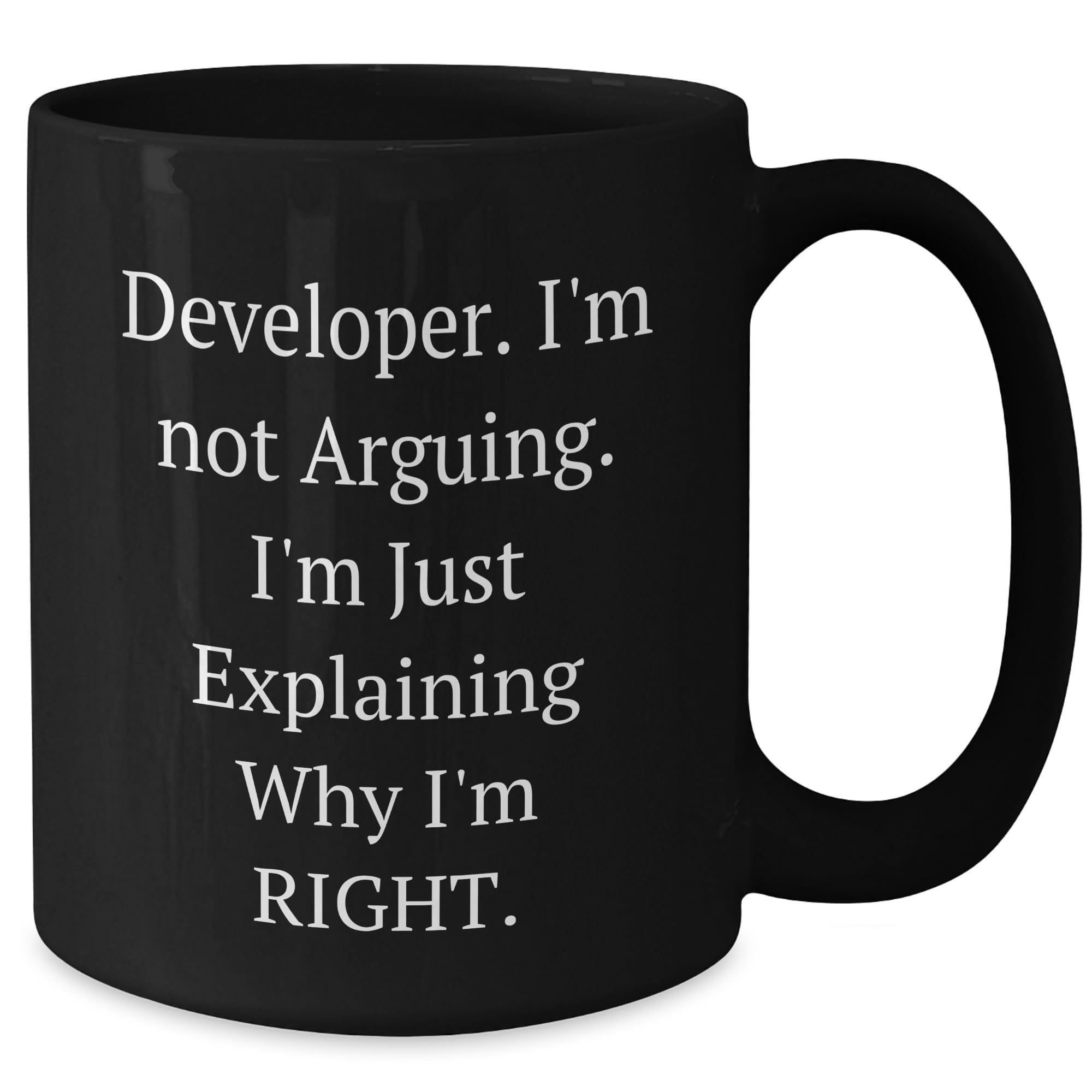 Developer's Sassy Valentine's Unique Gift, Black Coffee Mug - 'I'm Not Arguing. I'm Just Explaining Why I'm Right.'