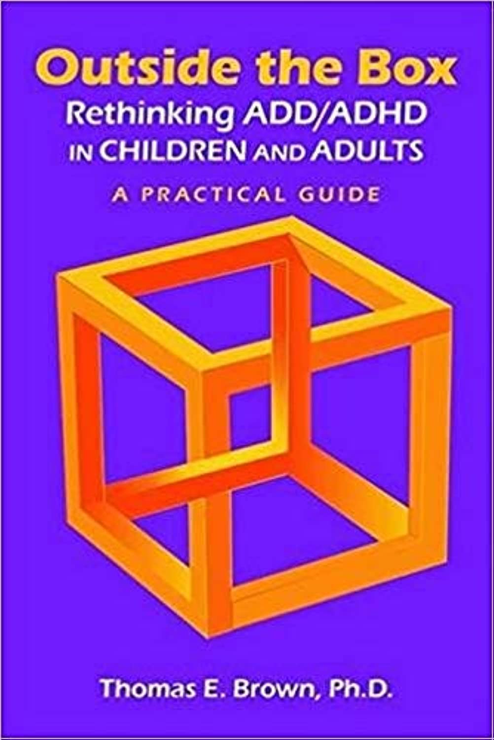 Outside the Box: Rethinking ADD/ADHD in Children a: A Practical Guide